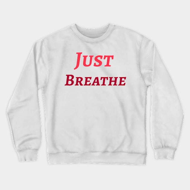 Just Breathe Crewneck Sweatshirt by Relaxing Positive Vibe